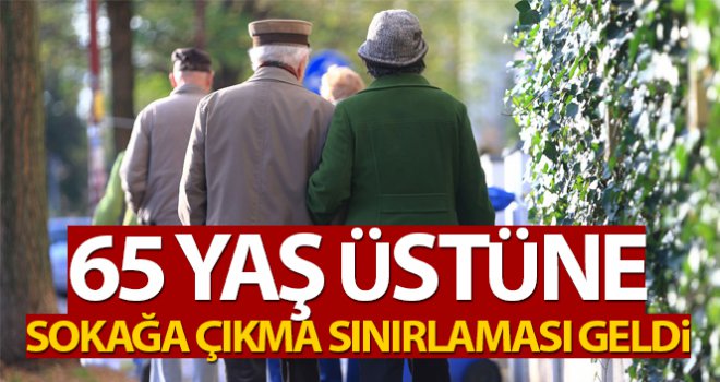 65 yaş üstü kişilere sokağa çıkma yasağı getirildi