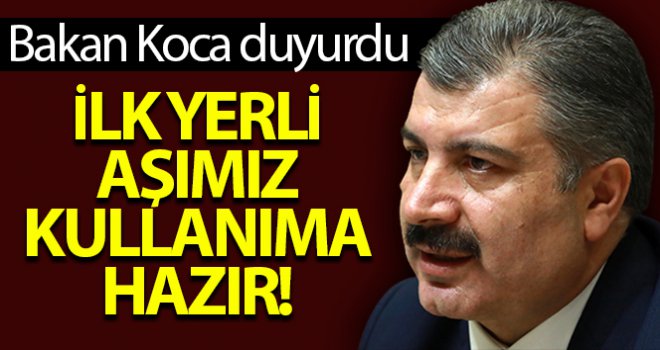 Bakan Koca: 'İlk yerli aşımız kullanıma hazır'