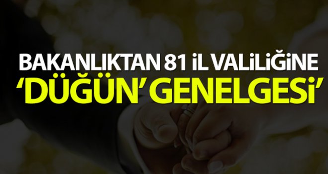 Bakanlıktan 81 İl Valiliğine 'düğün' genelgesi  