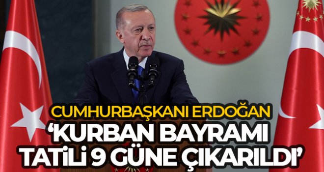 Cumhurbaşkanı Erdoğan açıkladı. Bayram tatili 9 güne çıkarıldı