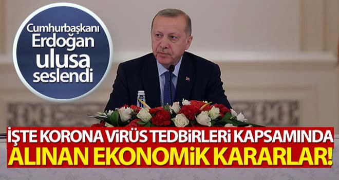 Cumhurbaşkanı Erdoğan, Koronavirüs'e karşı 100 milyar liralık ekonomik tedbirlerini açıkladı