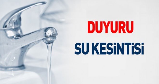 Planlı bakım ve onarım çalışmaları kapsamında bazı mahallelere su verilmeyecek
