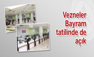 VEZNELER BAYRAM TATİLİNDE DE AÇIK .